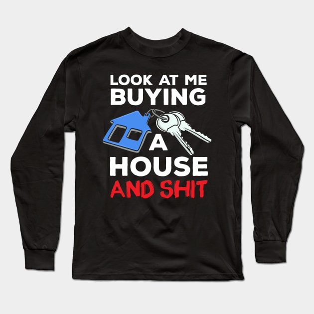 Look At Me Buying A House Homeowner Long Sleeve T-Shirt by maxcode